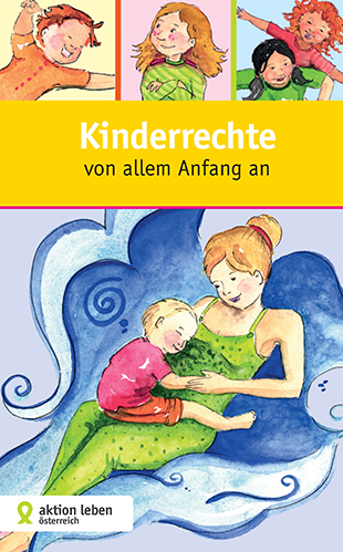 Kinderrechte von allem Anfang an / aktion leben /Diana Hörstlhofer Kinderrechte von allem Anfang an